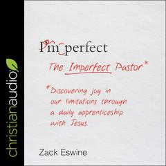 The Imperfect Pastor by Zack Eswine audiobook