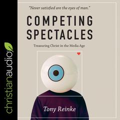 Competing Spectacles by Tony Reinke audiobook