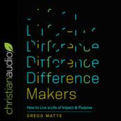 Difference Makers by  Gregg Matte audiobook