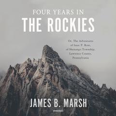 Four Years in the Rockies by James B. Marsh audiobook