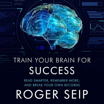 Train Your Brain For Success by Roger Seip audiobook