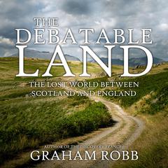 The Debatable Land by Graham Robb audiobook