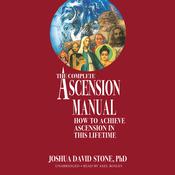 The Complete Ascension Manual by  Joshua David Stone PhD audiobook