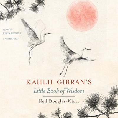 Kahlil Gibran’s Little Book of Wisdom by Kahlil Gibran audiobook