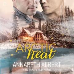 Arctic Heat by Annabeth Albert audiobook