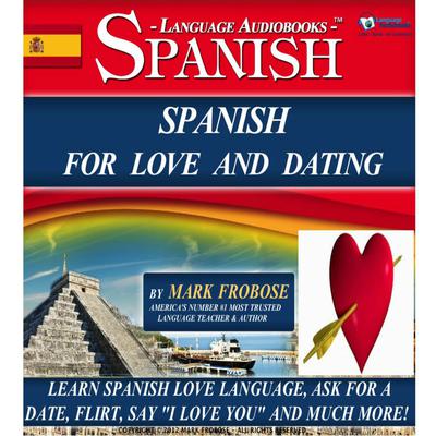 Spanish For Love And Dating by Mark Frobose audiobook