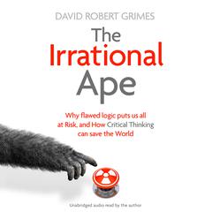 The Irrational Ape by David Robert Grimes audiobook