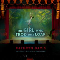 The Girl Who Trod on a Loaf by Kathryn Davis audiobook