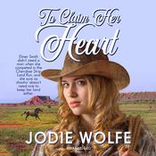 To Claim Her Heart by  Jodie Wolfe audiobook