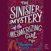 The Sinister Mystery of the Mesmerizing Girl by  Theodora Goss audiobook
