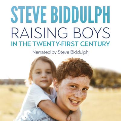 Raising Boys in the 21st Century by Steve Biddulph audiobook