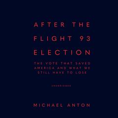 After the Flight 93 Election by Michael Anton audiobook