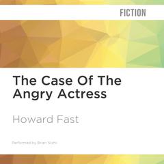 The Case of the Angry Actress by Howard Fast audiobook