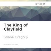 The King of Clayfield by  Shane Gregory audiobook
