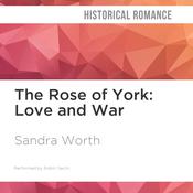 The Rose of York: Love and War by  Sandra Worth audiobook