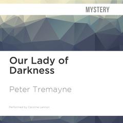 Our Lady of Darkness by Peter Tremayne audiobook