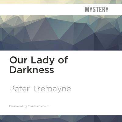 Our Lady of Darkness by Peter Tremayne audiobook