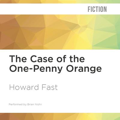 The Case of the One-Penny Orange by Howard Fast audiobook