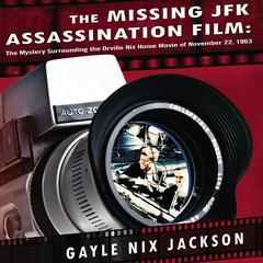 The Missing JFK Assassination Film by Gayle Nix Jackson audiobook