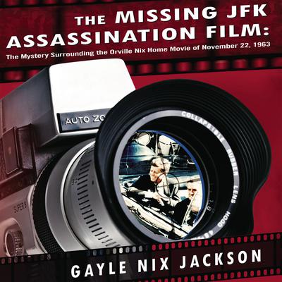 The Missing JFK Assassination Film by Gayle Nix Jackson audiobook