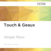 Touch & Geaux by  Abigail Roux audiobook