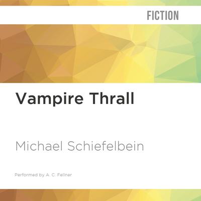 Vampire Thrall by Michael Schiefelbein audiobook