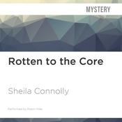 Rotten to the Core by  Sheila Connolly audiobook
