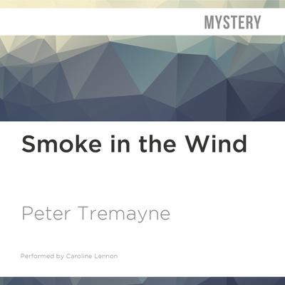 Smoke in the Wind by Peter Tremayne audiobook