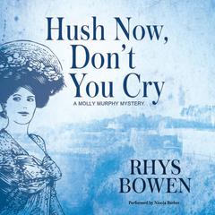 Hush Now, Don't You Cry by Rhys Bowen audiobook
