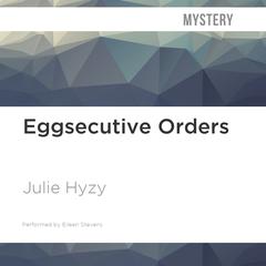 Eggsecutive Orders by Julie Hyzy audiobook