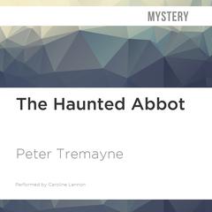 The Haunted Abbot by Peter Tremayne audiobook
