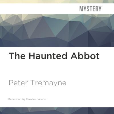 The Haunted Abbot by Peter Tremayne audiobook