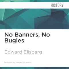 No Banners, No Bugles by Edward Ellsberg audiobook