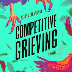 Competitive Grieving by Nora Zelevansky audiobook