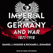 Imperial Germany and War, 1871-1918 by  Richard L. DiNardo audiobook