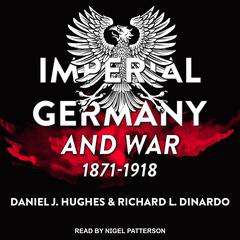 Imperial Germany and War, 1871-1918 by Richard L. DiNardo audiobook