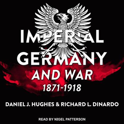 Imperial Germany and War, 1871-1918 by Richard L. DiNardo audiobook