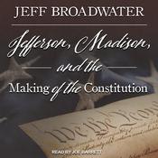 Jefferson, Madison, and the Making of the Constitution by  Jeff Broadwater audiobook