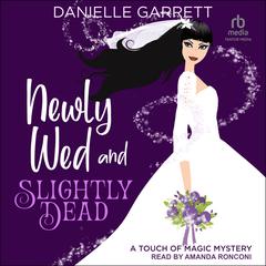 Newly Wed and Slightly Dead by Danielle Garrett audiobook