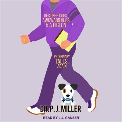 Designer Dogs, Awkward Hugs, and a Pigeon by PJ Miller audiobook