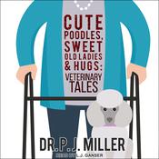 Cute Poodles, Sweet Old Ladies, and Hugs by  Dr. PJ Miller audiobook