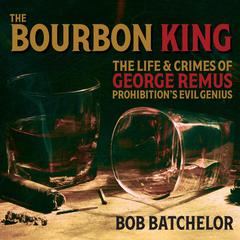 The Bourbon King by Bob Batchelor audiobook