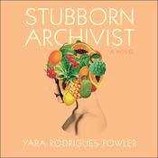 Stubborn Archivist by  Yara Rodrigues Fowler audiobook