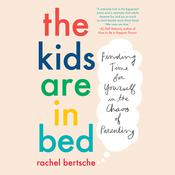 The Kids Are in Bed by  Rachel Bertsche audiobook
