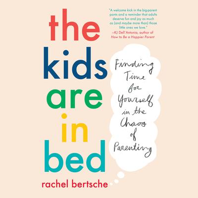 The Kids Are in Bed by Rachel Bertsche audiobook