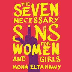 The Seven Necessary Sins for Women and Girls by Mona Eltahawy audiobook