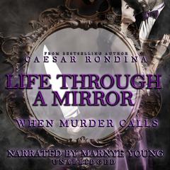 Life through a Mirror: When Murder Calls by Caesar Rondina audiobook