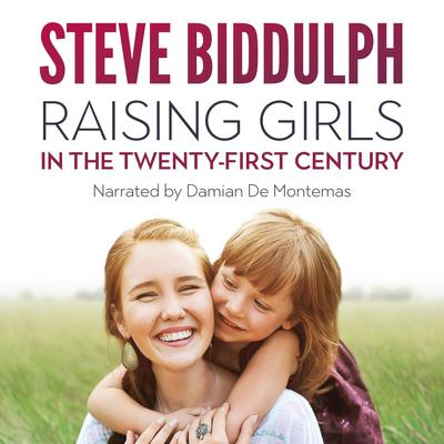 Raising Girls in the 21st Century by Steve Biddulph audiobook