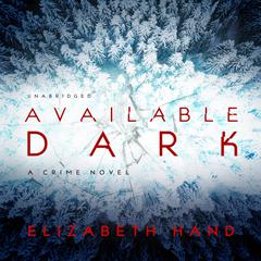 Available Dark by Elizabeth Hand audiobook