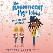 The Magnificent Mya Tibbs: Mya in the MIddle by  Crystal Allen audiobook